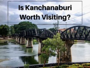 Read more about the article Is Kanchanaburi Worth Visiting? Thailand Travel Guide and Tips